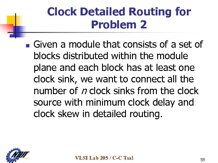 Clock Detailed Routing for Problem 2 n Given a module that consists of a