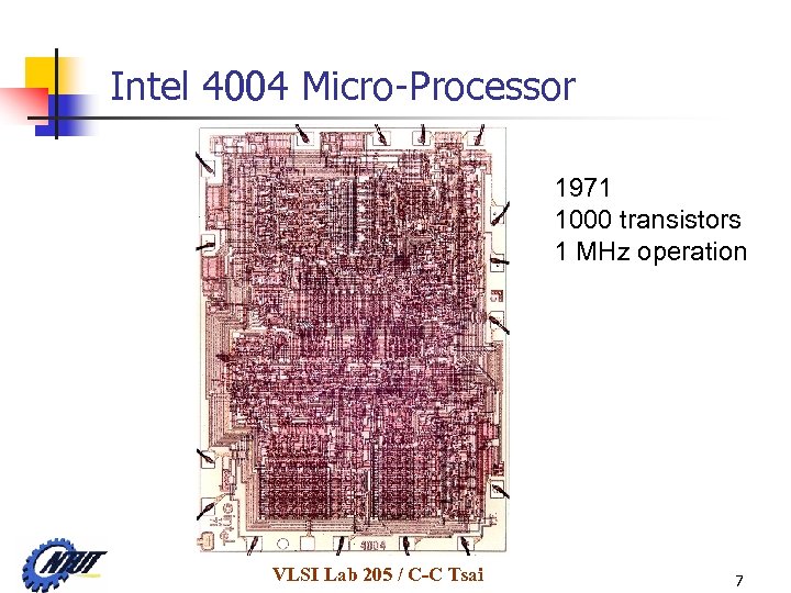 Intel 4004 Micro-Processor 1971 1000 transistors 1 MHz operation VLSI Lab 205 / C-C