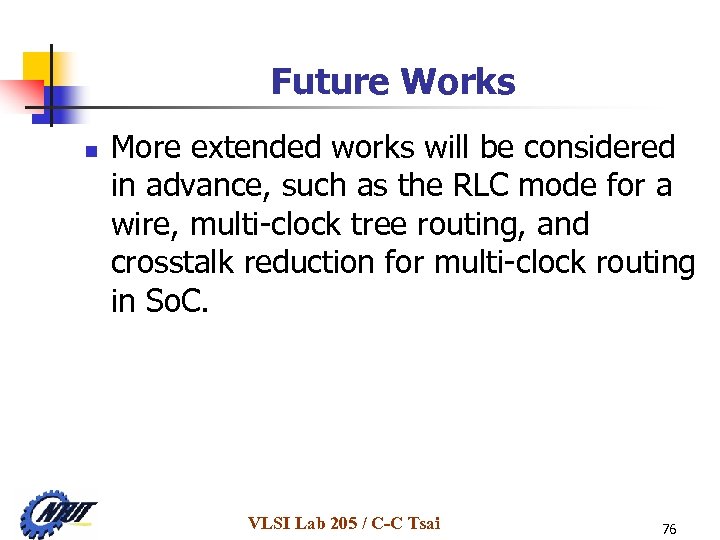 Future Works n More extended works will be considered in advance, such as the