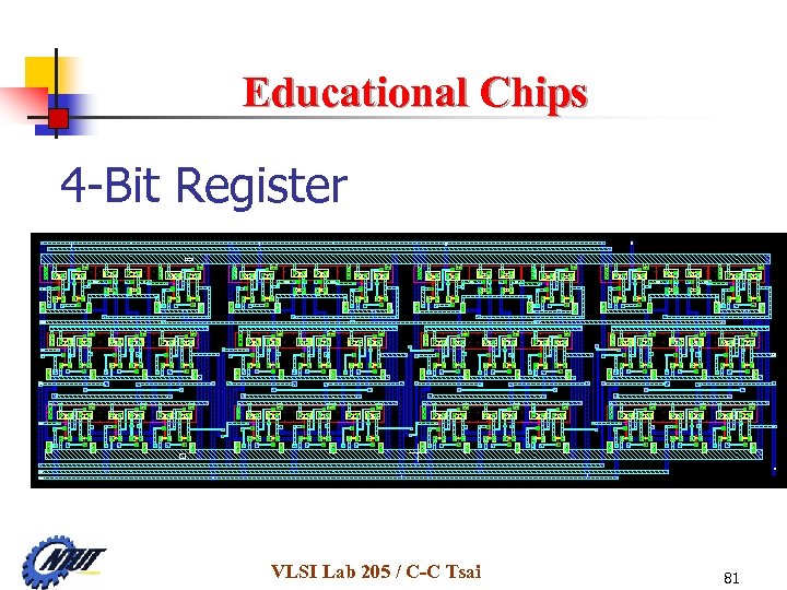 Educational Chips 4 -Bit Register VLSI Lab 205 / C-C Tsai 81 