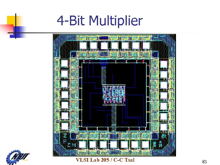 4 -Bit Multiplier VLSI Lab 205 / C-C Tsai 83 