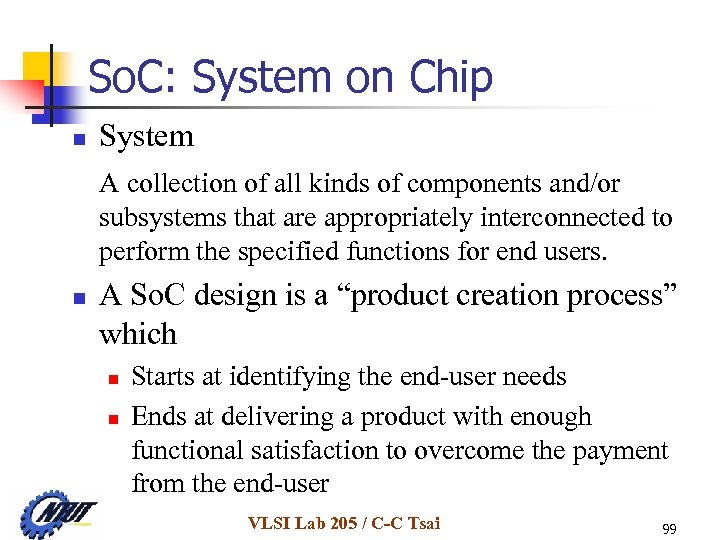 So. C: System on Chip n System A collection of all kinds of components