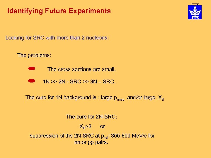 Identifying Future Experiments Looking for SRC with more than 2 nucleons: The problems: The