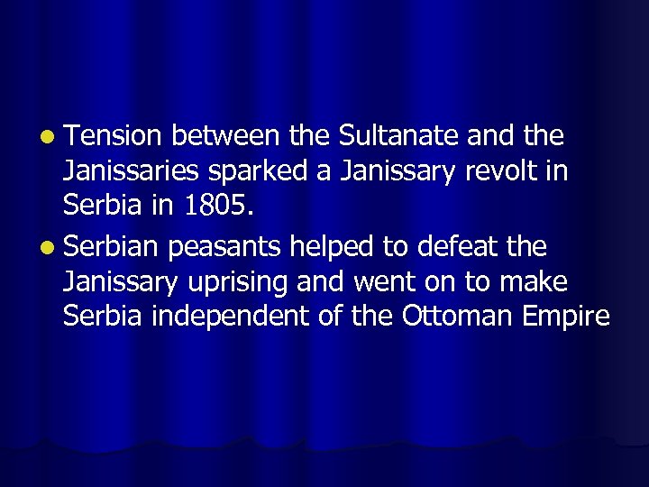 l Tension between the Sultanate and the Janissaries sparked a Janissary revolt in Serbia