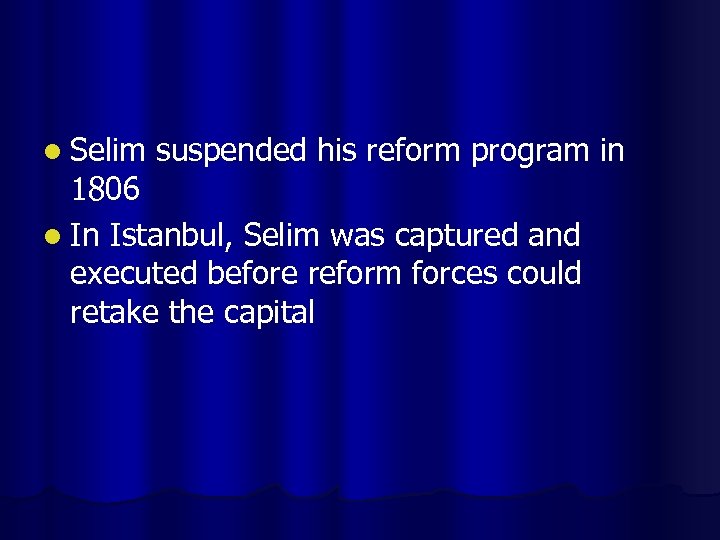 l Selim suspended his reform program in 1806 l In Istanbul, Selim was captured