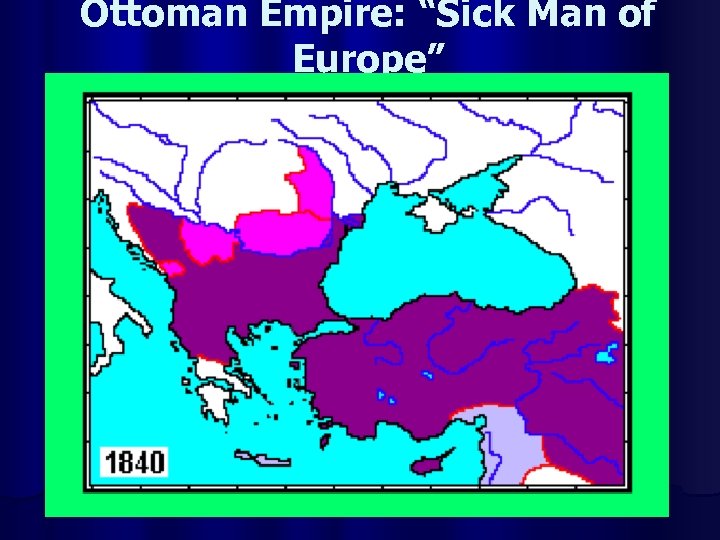 Ottoman Empire: “Sick Man of Europe” 