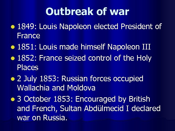 Outbreak of war l 1849: Louis Napoleon elected President of France l 1851: Louis