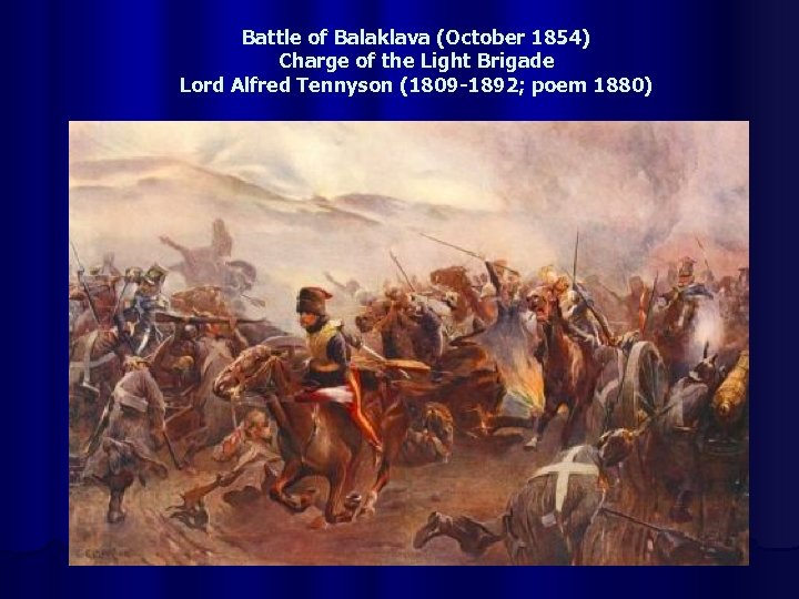 Battle of Balaklava (October 1854) Charge of the Light Brigade Lord Alfred Tennyson (1809