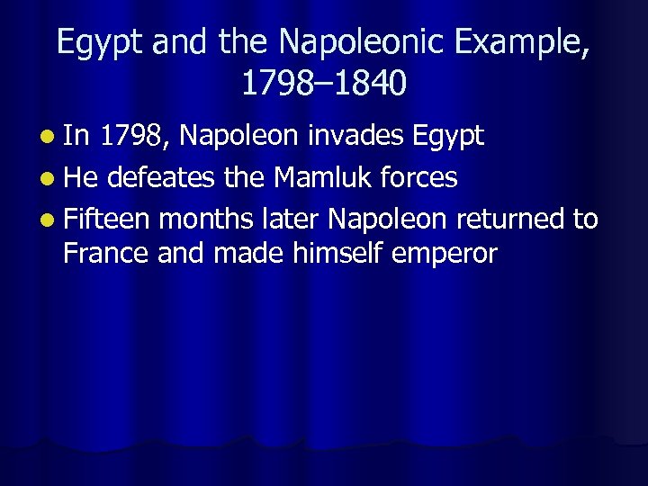 Egypt and the Napoleonic Example, 1798– 1840 l In 1798, Napoleon invades Egypt l