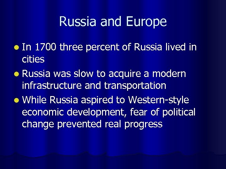 Russia and Europe l In 1700 three percent of Russia lived in cities l