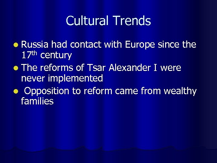 Cultural Trends l Russia had contact with Europe since the 17 th century l