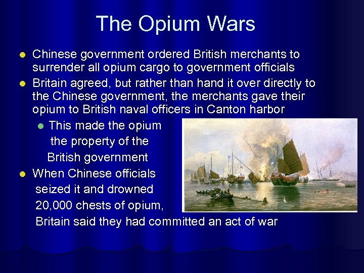 The Opium Wars Chinese government ordered British merchants to surrender all opium cargo to