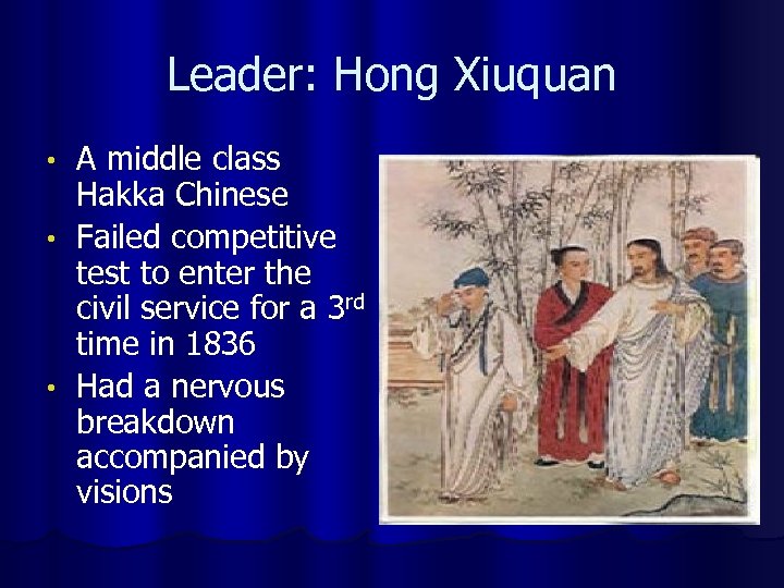 Leader: Hong Xiuquan A middle class Hakka Chinese • Failed competitive test to enter