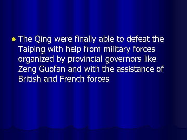 l The Qing were finally able to defeat the Taiping with help from military