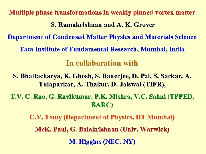 Multiple phase transformations in weakly pinned vortex matter S. Ramakrishnan and A. K. Grover