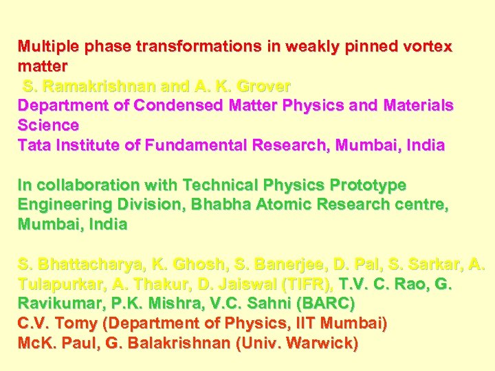 Multiple phase transformations in weakly pinned vortex matter S. Ramakrishnan and A. K. Grover
