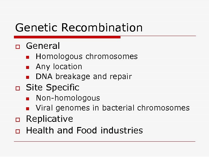 Genetic Recombination o General n n n o Site Specific n n o o