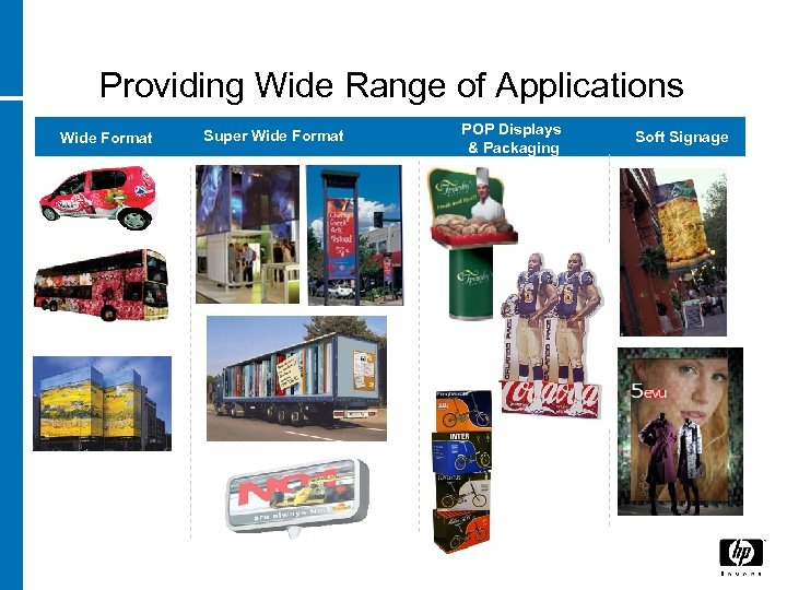 Providing Wide Range of Applications Wide Format Super Wide Format POP Displays & Packaging