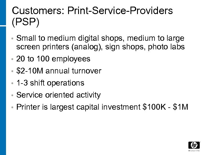 Customers: Print-Service-Providers (PSP) • Small to medium digital shops, medium to large screen printers