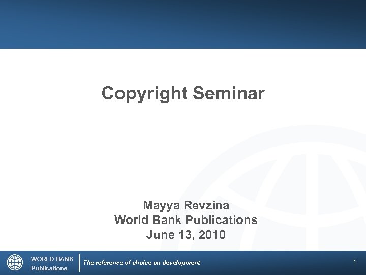 Copyright Seminar Mayya Revzina World Bank Publications June 13, 2010 WORLD BANK Publications The