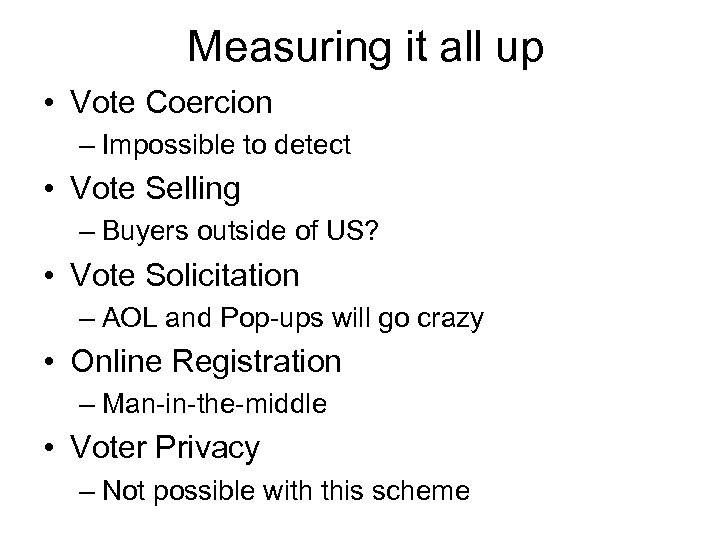 Measuring it all up • Vote Coercion – Impossible to detect • Vote Selling