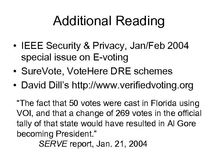 Additional Reading • IEEE Security & Privacy, Jan/Feb 2004 special issue on E-voting •
