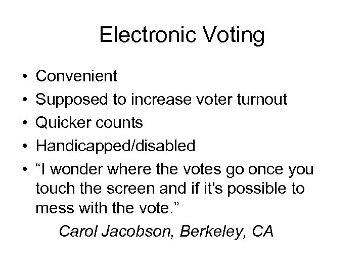 Electronic Voting • • • Convenient Supposed to increase voter turnout Quicker counts Handicapped/disabled