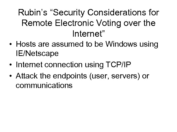 Rubin’s “Security Considerations for Remote Electronic Voting over the Internet” • Hosts are assumed