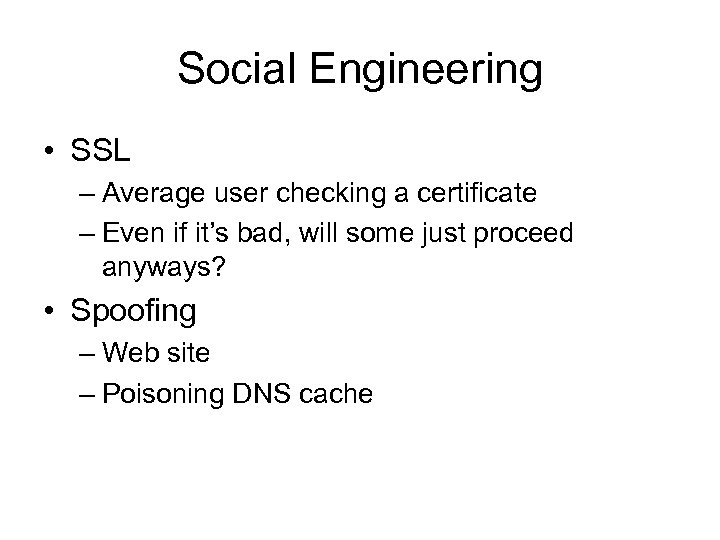 Social Engineering • SSL – Average user checking a certificate – Even if it’s