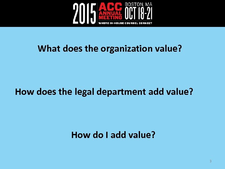 What does the organization value? How does the legal department add value? How do
