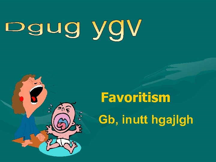 Favoritism Gb, inutt hgajlgh 