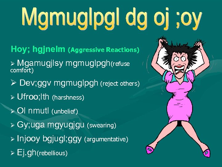 Hoy; hgjnelm (Aggressive Reactions) Ø Mgamugjlsy mgmuglpgh(refuse comfort) Ø Dev; ggv mgmuglpgh (reject others)