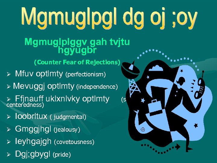 Mgmuglplggv gah tvjtu hgyugbr (Counter Fear of Rejections) Mfuv optlmty (perfectionism) Ø Mevuggj optlmty