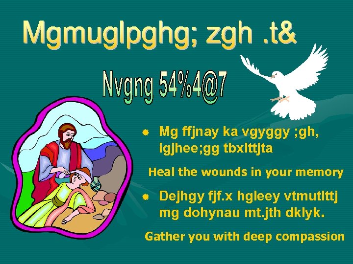 ® Mg ffjnay ka vgyggy ; gh, igjhee; gg tbxlttjta Heal the wounds in