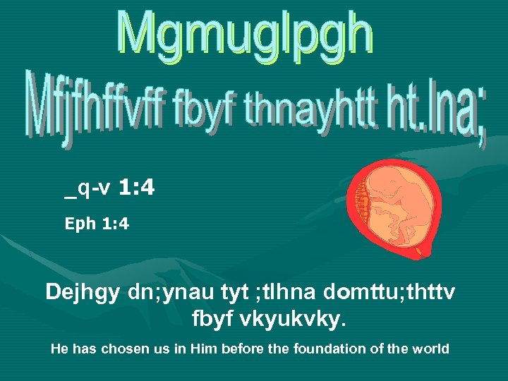 _q-v 1: 4 Eph 1: 4 Dejhgy dn; ynau tyt ; tlhna domttu; thttv