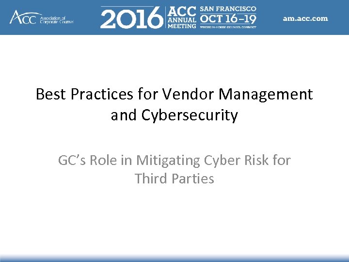 Best Practices for Vendor Management and Cybersecurity GC’s Role in Mitigating Cyber Risk for