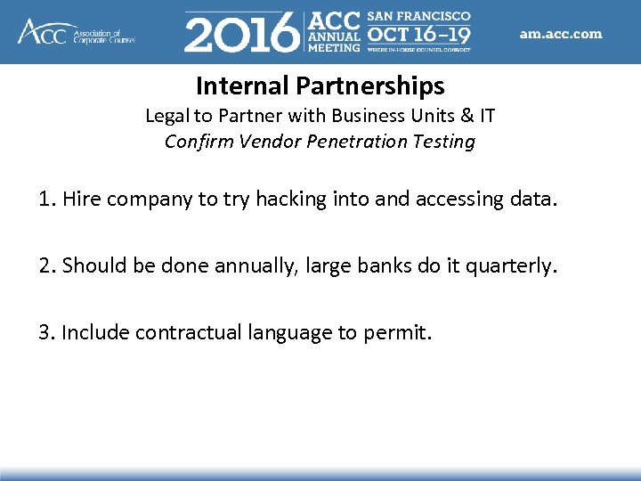 Internal Partnerships Legal to Partner with Business Units & IT Confirm Vendor Penetration Testing