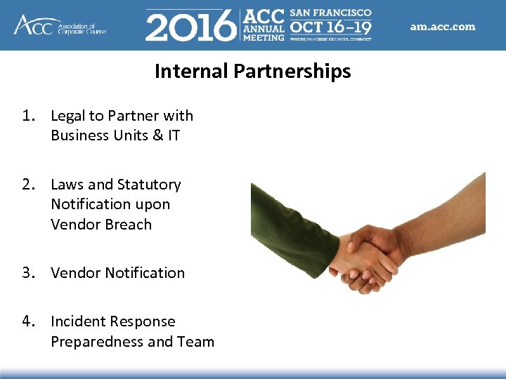 Internal Partnerships 1. Legal to Partner with Business Units & IT 2. Laws and