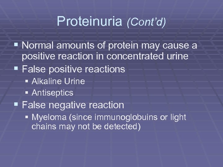 Proteinuria (Cont’d) § Normal amounts of protein may cause a positive reaction in concentrated