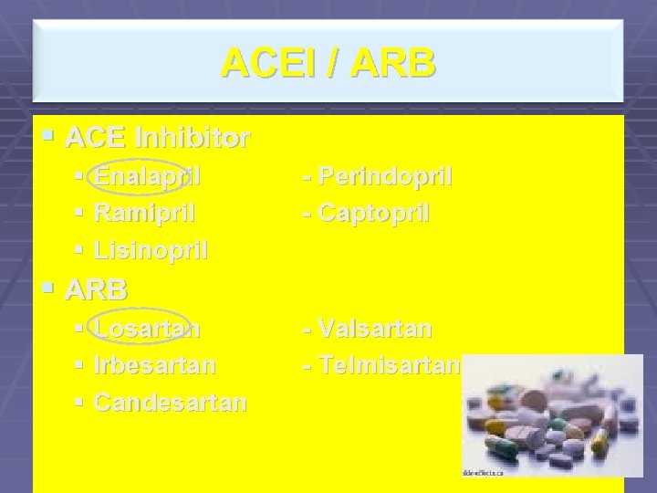 ACEI / ARB § ACE Inhibitor § Enalapril § Ramipril § Lisinopril - Perindopril