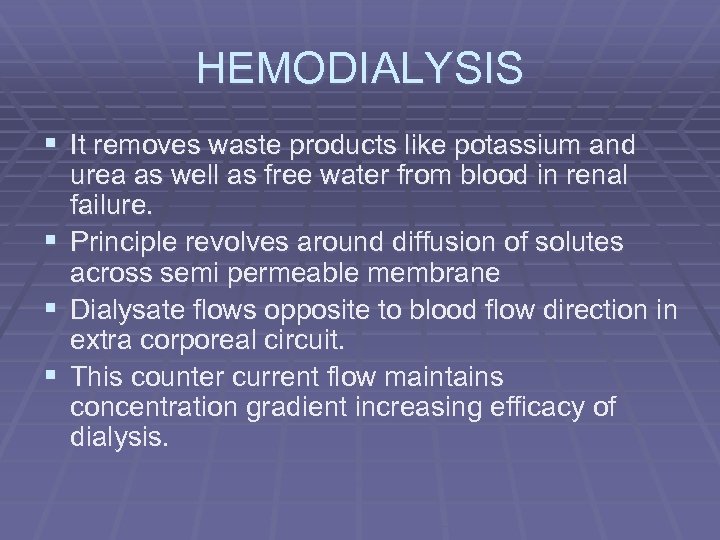 HEMODIALYSIS § It removes waste products like potassium and § § § urea as