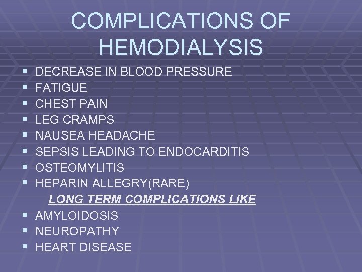 COMPLICATIONS OF HEMODIALYSIS § § § DECREASE IN BLOOD PRESSURE FATIGUE CHEST PAIN LEG