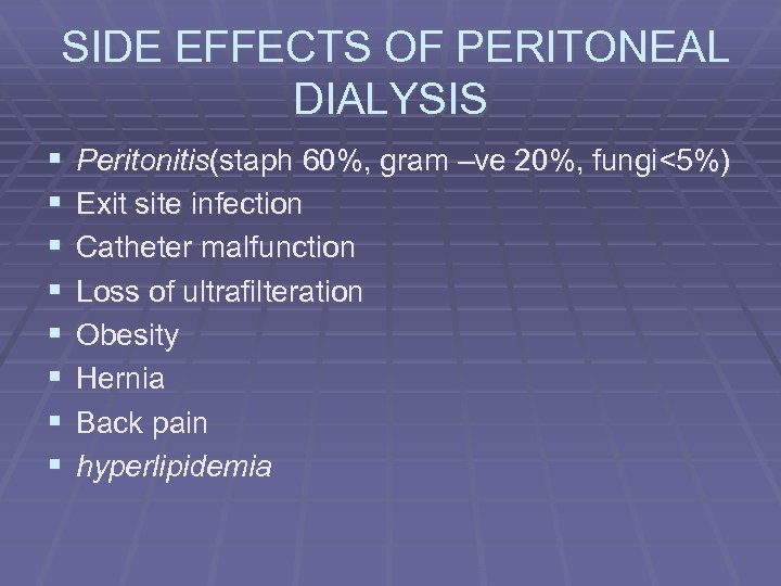 SIDE EFFECTS OF PERITONEAL DIALYSIS § § § § Peritonitis(staph 60%, gram –ve 20%,