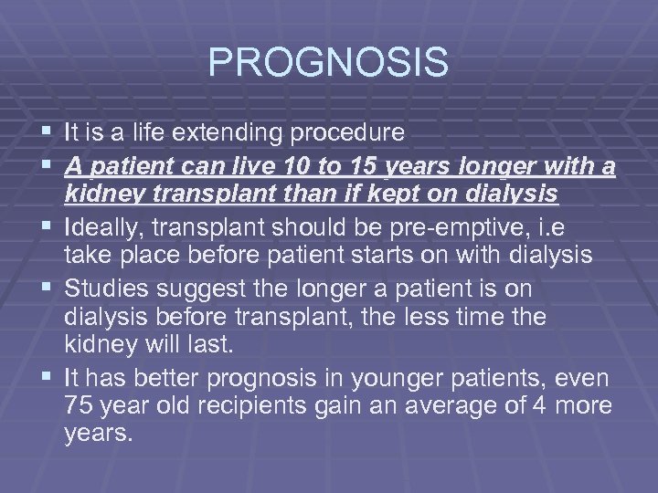 PROGNOSIS § It is a life extending procedure § A patient can live 10