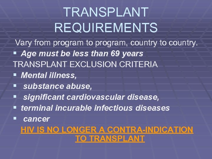 TRANSPLANT REQUIREMENTS Vary from program to program, country to country. § Age must be