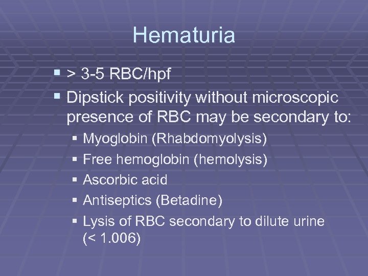 Hematuria § > 3 -5 RBC/hpf § Dipstick positivity without microscopic presence of RBC