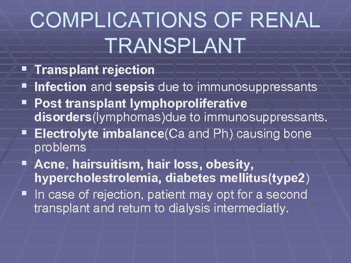 COMPLICATIONS OF RENAL TRANSPLANT § Transplant rejection § Infection and sepsis due to immunosuppressants