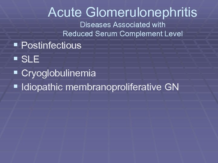 Acute Glomerulonephritis Diseases Associated with Reduced Serum Complement Level § Postinfectious § SLE §