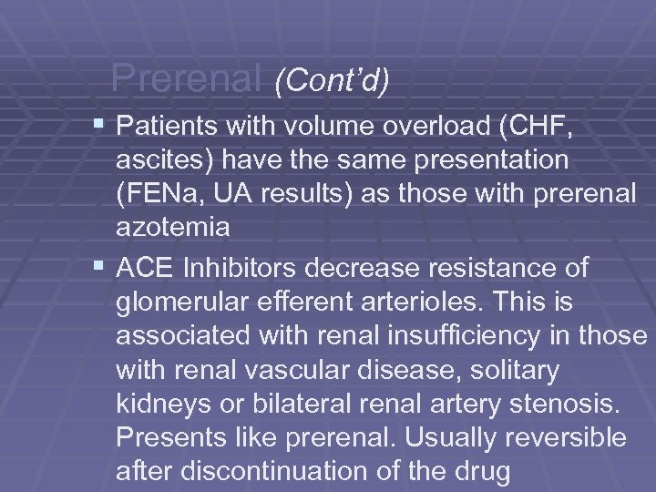 Prerenal (Cont’d) § Patients with volume overload (CHF, ascites) have the same presentation (FENa,