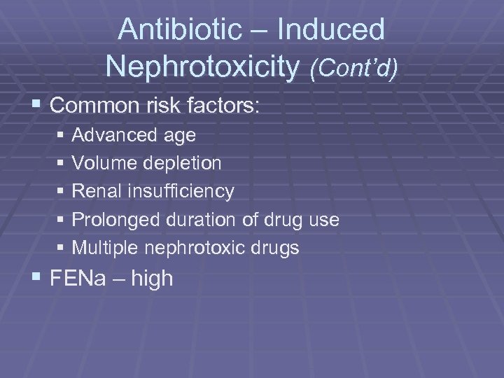 Antibiotic – Induced Nephrotoxicity (Cont’d) § Common risk factors: § Advanced age § Volume